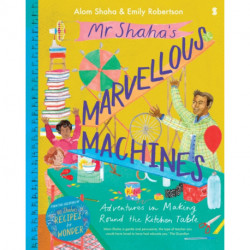 Mr Shaha’s Marvellous Machines: adventures in making round the kitchen table