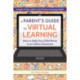 A Parent's Guide To Virtual Learning: How to Help Your Child Thrive in an Online Classroom