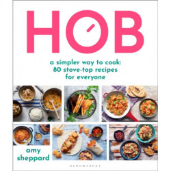 Hob: A simpler way to cook - 80 stove-top recipes for everyone