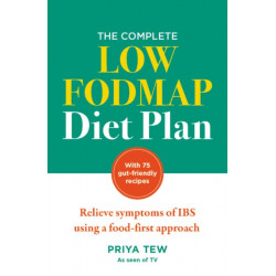 The Complete Low FODMAP Diet Plan: Relieve symptoms of IBS using a food-first approach