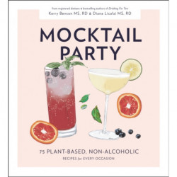 Mocktail Party: 75 Plant-Based, Non-Alcoholic Mocktail Recipes for Every Occasion
