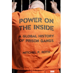 Power on the Inside: A Global History of Prison Gangs