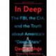 In Deep: The FBI, the CIA, and the Truth about America's "Deep State"