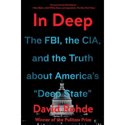 In Deep: The FBI, the CIA, and the Truth about America's "Deep State"