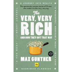 The Very, Very Rich and How They Got That Way: The Spectacular Success Stories of 15 Men Who Made it to the Very, Very Top