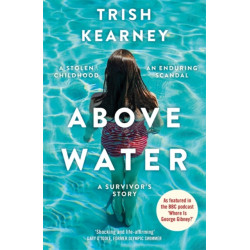 Above Water: A Stolen Childhood, An Enduring Scandal, A Survivor's Story