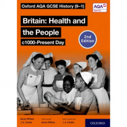 Oxford AQA GCSE History (9-1): Britain: Health and the People c1000-Present Day Student Book Second Edition