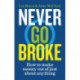Never Go Broke: How to make money out of just about anything