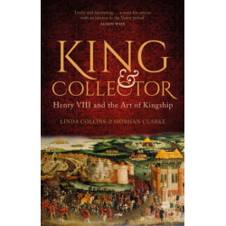 King and Collector: Henry VIII and the Art of Kingship