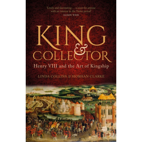 King and Collector: Henry VIII and the Art of Kingship