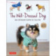 The Well-Dressed Dog: 26 Stylish Outfits & Accessories for Your Pet (Includes Pull-Out Patterns)