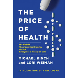 The Price of Health: The Modern Pharmaceutical Enterprise and the Betrayal of a History of Care