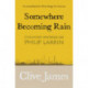 Somewhere Becoming Rain: Collected Writings on Philip Larkin