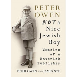 Peter Owen, Not a Nice Jewish Boy: Memoirs of a Maverick Publisher