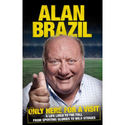 Only Here For A Visit: A Life Lived to the Full – from Sporting Glories to Wild Stories