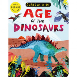 Curious Kids: Age of the Dinosaurs: With POP-UPS on every page