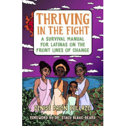 Thriving in the Fight: A Survival Manual for Latinas on the Front Lines of Change