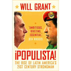 Populista: The Rise of Latin America's 21st Century Strongman