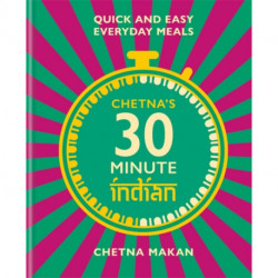 Chetna's 30-minute Indian: Quick and easy everyday meals