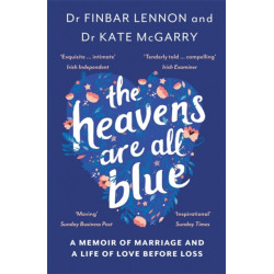 The Heavens Are All Blue: A memoir of two doctors, a marriage and a life of love before loss
