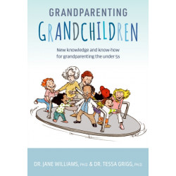 Grandparenting Grandchildren: New knowledge and know-how for grandparenting the under 5’s