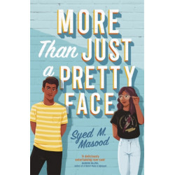 More Than Just a Pretty Face: A gorgeous romcom perfect for fans of Sandhya Menon and Jenny Han