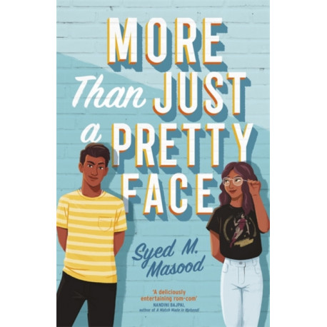 More Than Just a Pretty Face: A gorgeous romcom perfect for fans of Sandhya Menon and Jenny Han