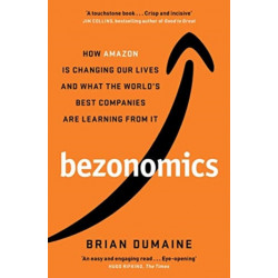 Bezonomics: How Amazon Is Changing Our Lives, and What the World's Best Companies Are Learning from It