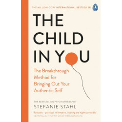 The Child In You: The Breakthrough Method for Bringing Out Your Authentic Self
