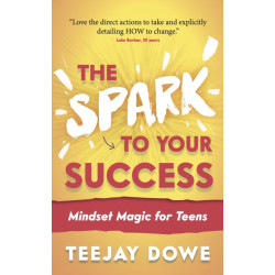 The Spark to Your Success: Mindset Magic for Teens