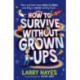 How to Survive Without Grown-Ups
