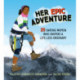 Her Epic Adventure: 25 Daring Women Who Inspire a Life Less Ordinary