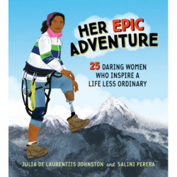 Her Epic Adventure: 25 Daring Women Who Inspire a Life Less Ordinary