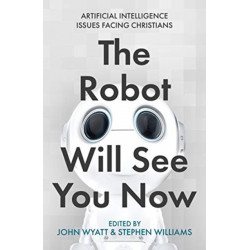 The Robot Will See You Now: Artificial Intelligence and the Christian Faith