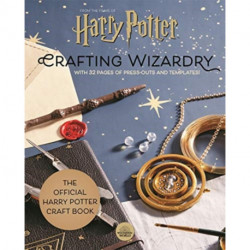 Harry Potter: Crafting Wizardry: The official Harry Potter Craft Book, with 32 pages of press-outs and templates!