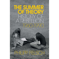 The Summer of Theory: History of a Rebellion, 1960-1990