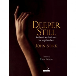 Deeper Still: Authentic Embodiment for Yoga Teachers
