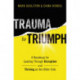 Trauma to Triumph: A Roadmap for Leading Through Disruption (and Thriving on the Other Side)