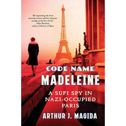 Code Name Madeleine: A Sufi Spy in Nazi-Occupied Paris