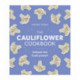 The Cauliflower Cookbook: Unleash the Cauli-power!