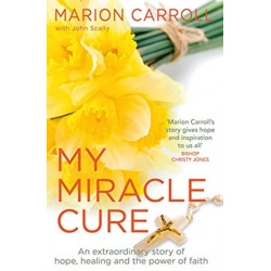 My Miracle Cure: The inspirational true story of an extraordinary modern miracle