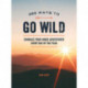 365 Ways to Go Wild: Embrace Your Inner Adventurer Every Day of the Year