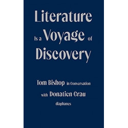 Literature Is a Voyage of Discovery - Tom Bishop in Conversation with Donatien Grau