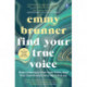 Find Your True Voice: Stop Listening to Your Inner Critic, Heal Your Trauma and Live a Life Full of Joy