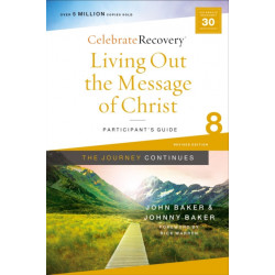 Living Out the Message of Christ: The Journey Continues, Participant's Guide 8: A Recovery Program Based on Eight Principles from the Beatitudes