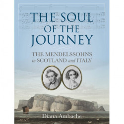 The Soul of the Journey: The Mendelssohns in Scotland and Italy