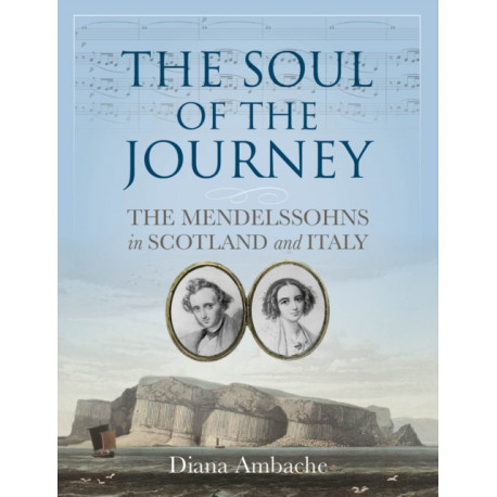 The Soul of the Journey: The Mendelssohns in Scotland and Italy