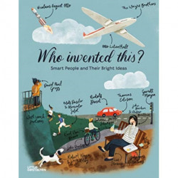 Who Invented This?: Smart People and Their Bright Ideas