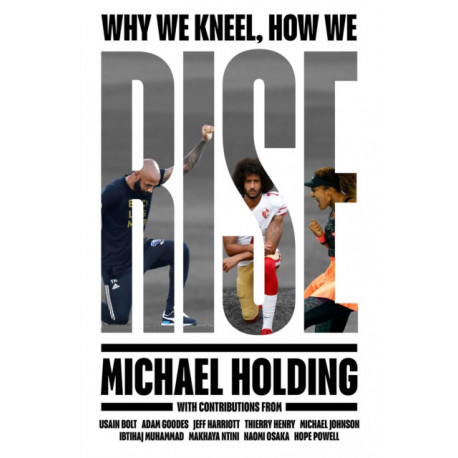 Why We Kneel How We Rise: WINNER OF THE WILLIAM HILL SPORTS BOOK OF THE YEAR PRIZE