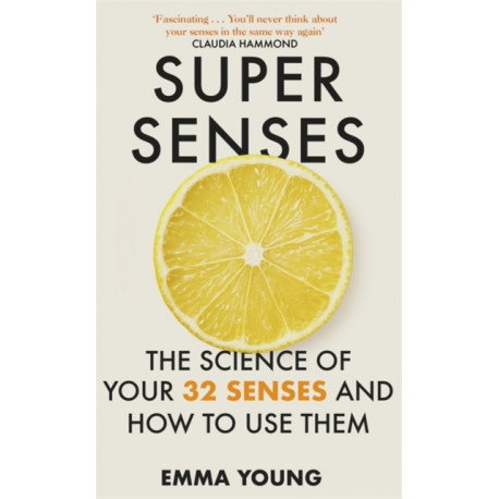 Super Senses: The Science of Your 32 Senses and How to Use Them